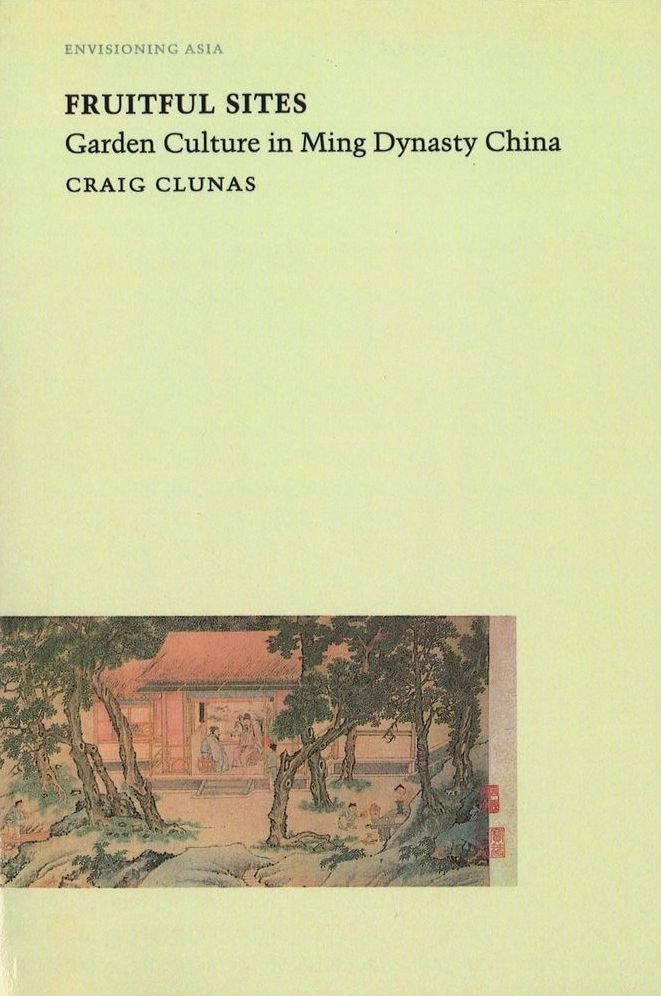 Fruitful Sites: Garden Culture in Ming Dynasty China
