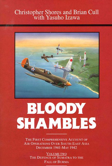 Bloody Shambles. Volume 2: The Defence of Sumatra to the Fall of Burma