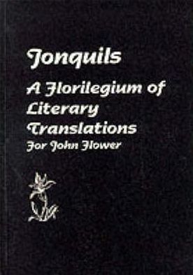 Jonquils: A Florilegium of Literary Translations For John Flower