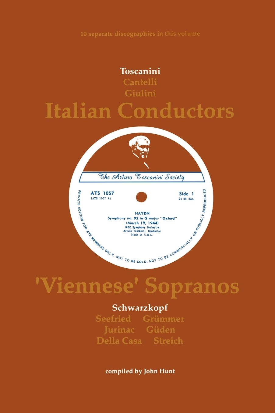 3 Italian Conductors And 7 Viennese Sopranos. 10 Discographies. Arturo Toscanini, Guido Cantelli, Carlo Maria Giulini, Elisabeth Schwarzkopf, Irmgard Seefried, Elisabeth Gruemmer, Sena Jurinac, Hilde Gueden, Lisa Della Casa, Rita Streich. [1991].