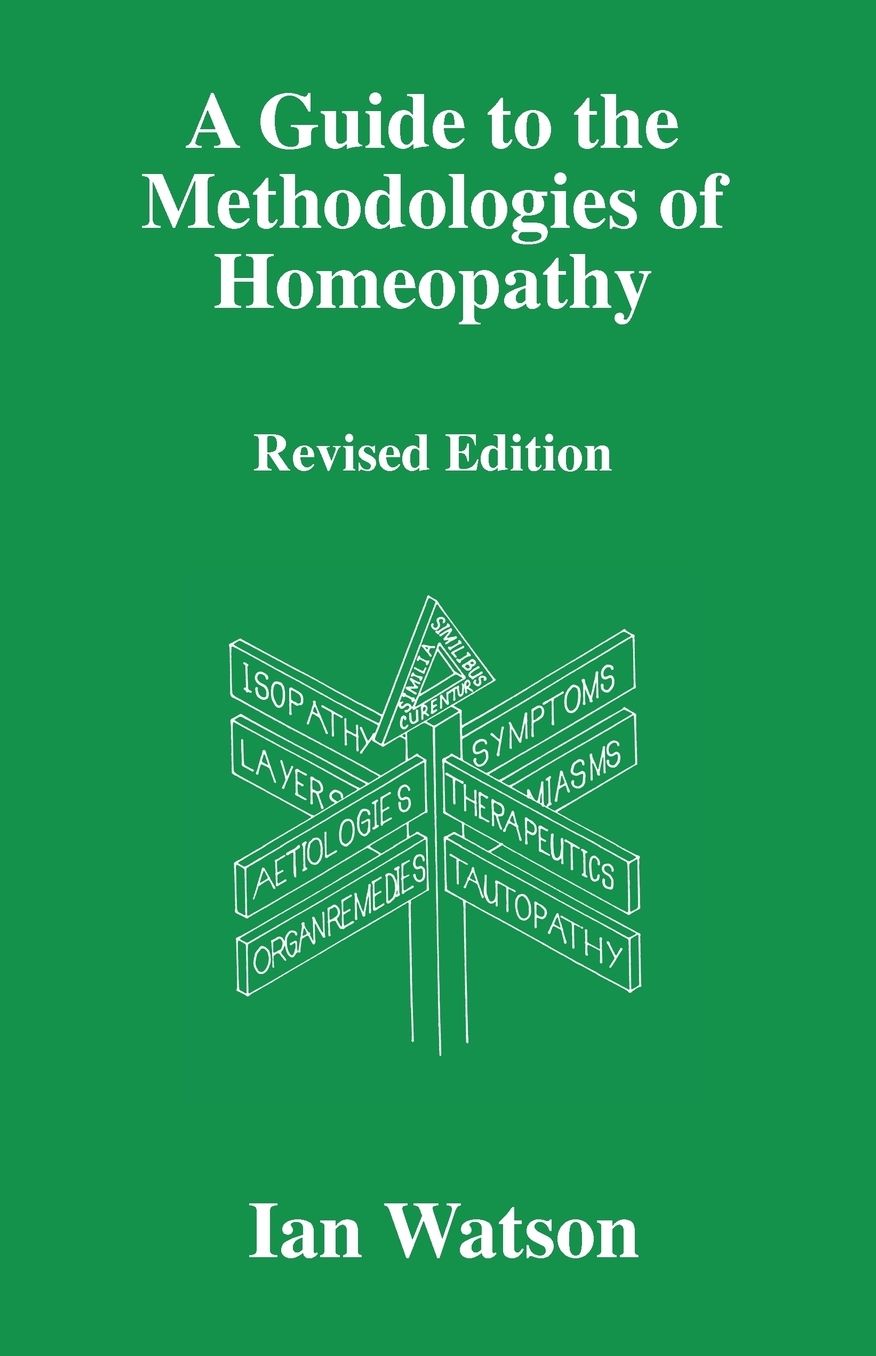 A Guide To The Methdologies Of Homeopathy