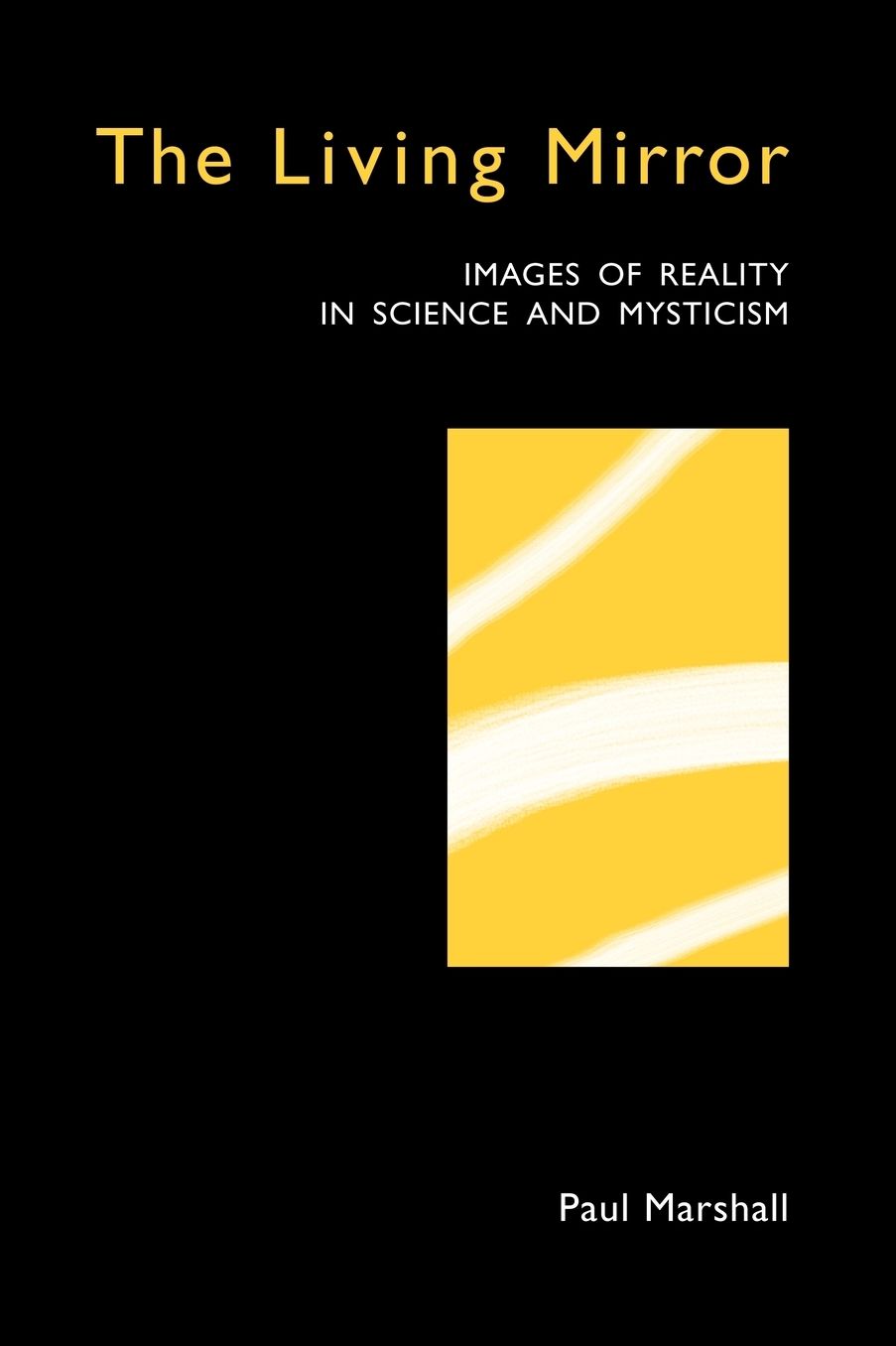 The Living Mirror: Images Of Reality In Science And Mysticism