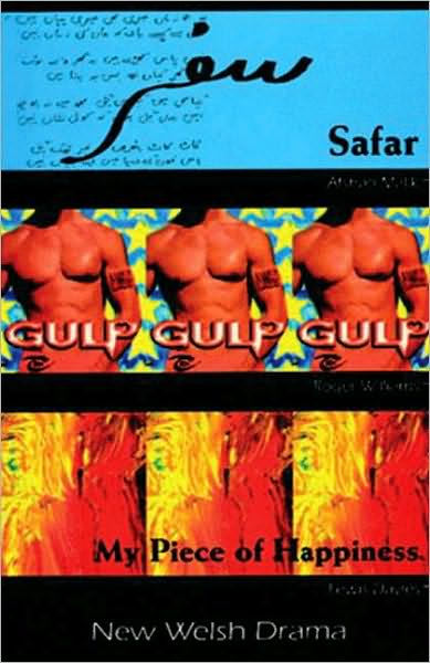 Safar, Gulp and My Piece of Happiness: New Welsh Drama