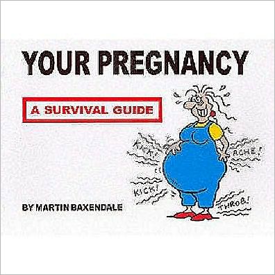 Your Pregnancy: A Survival Guide