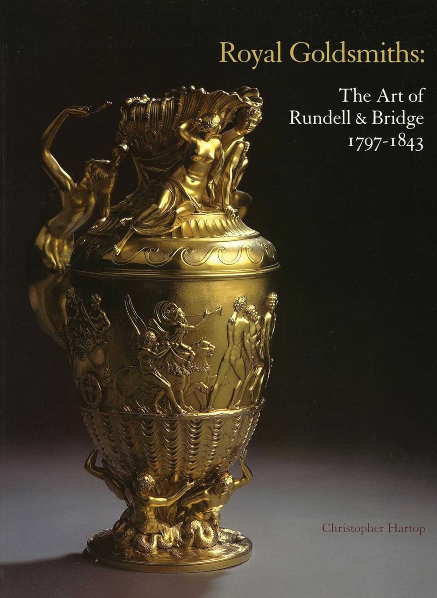 Royal Goldsmiths: The Art of Rundell & Bridge 1797-1843