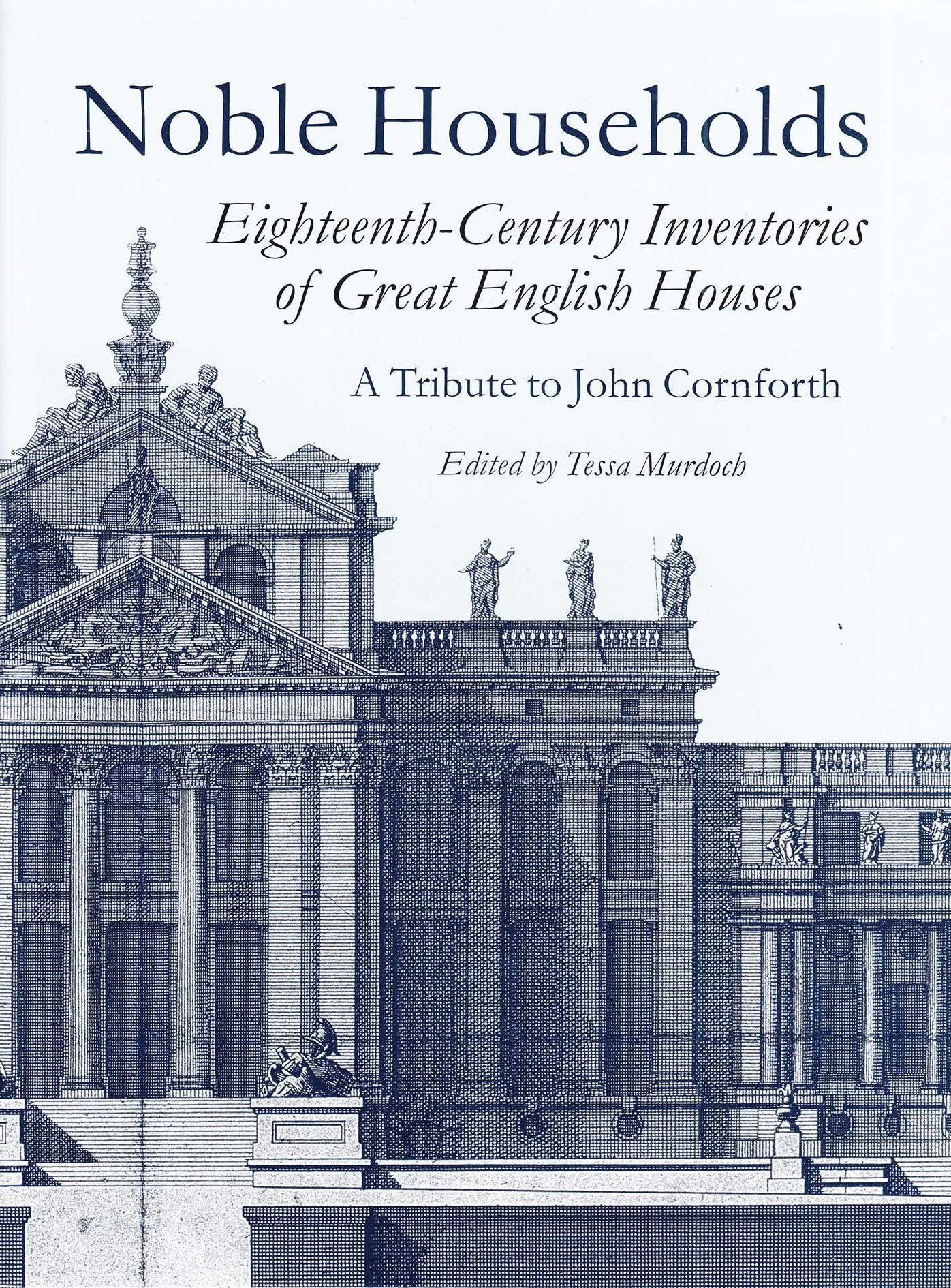 Noble Households: Eighteenth-Century Inventories of Great English Houses
