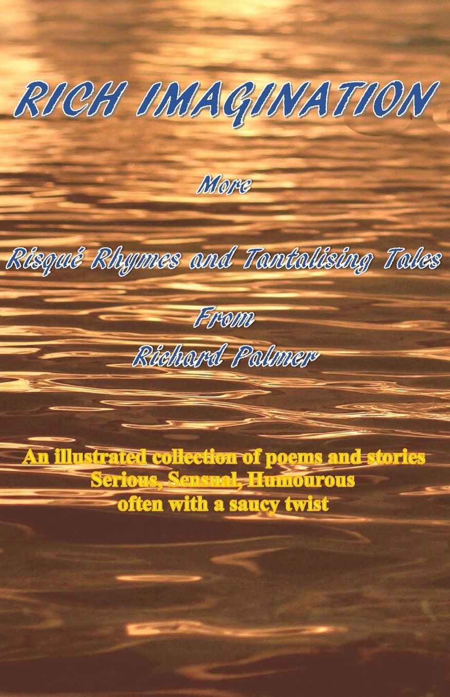 RICH IMAGINATION: More Risqué Rhymes and Tantalising Tales