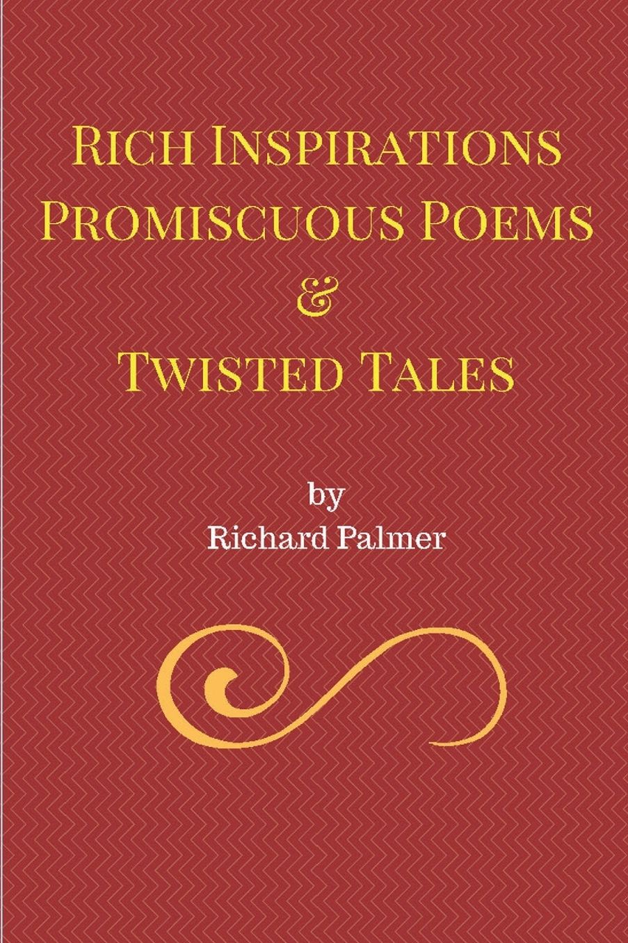 Rich Inspirations Promiscuous Poems and Twisted Tales.