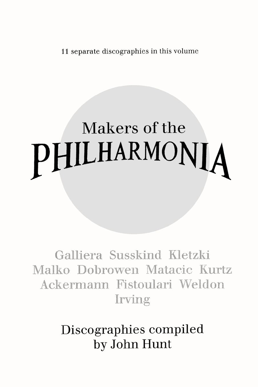 Makers Of The Philharmonia. 11 Discographies. Alceo Galliera, Walter Susskind, Paul Kletzki, Nicolai Malko, Issay Dobrowen, Lovro Von Matacic, Efrem Kurtz, Otto Ackermann, Anatole Fistoulari, George Weldon, Robert Irving. [1996].