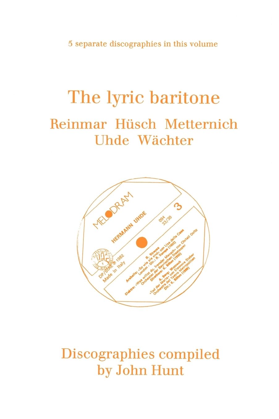 The Lyric Baritone. 5 Discographies. Hans Reinmar, Gerhard H Sch (Husch), Josef Metternich, Hermann Uhde, Eberhard W Chter (Wachter). [1997].