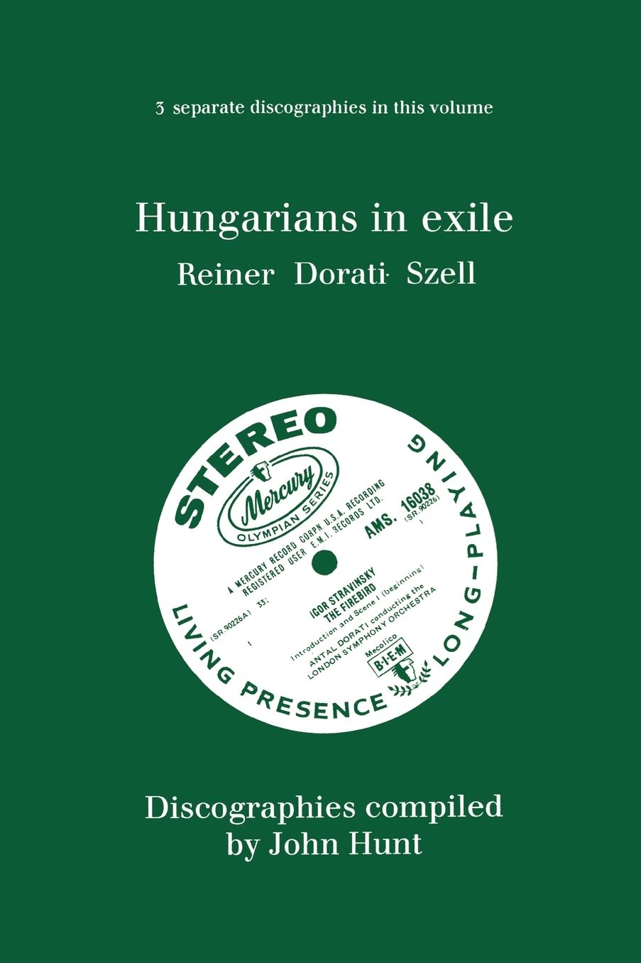 Hungarians In Exile. 3 Discographies. Fritz Reiner, Antal Dorati, George Szell. [1997].