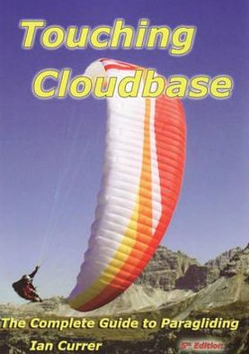 Touching Cloudbase: The Complete Guide to Paragliding.