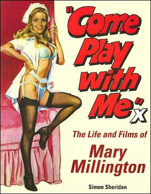 Come Play With Me: The Life and Films Of Mary Millington