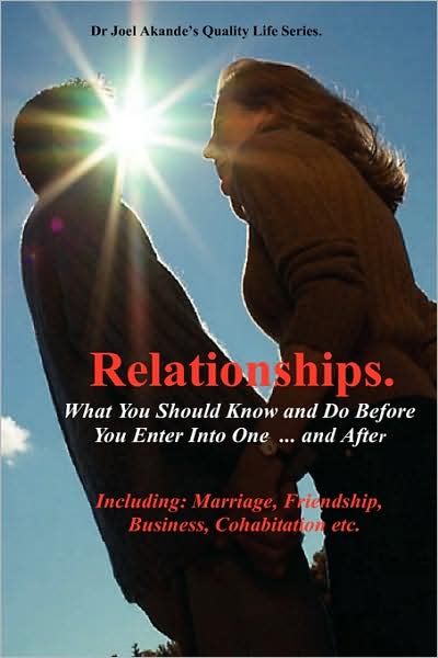 Relationships.What You Should Know And Do Before You Enter Into One...And After.