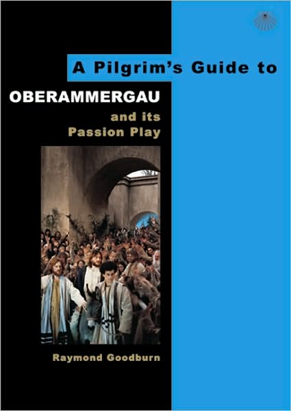 A Pilgrim's Guide to Oberammergau and Its Passion Play