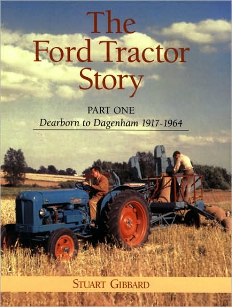 Ford Tractor Story 1900-1964: Dearborn to Dagenham