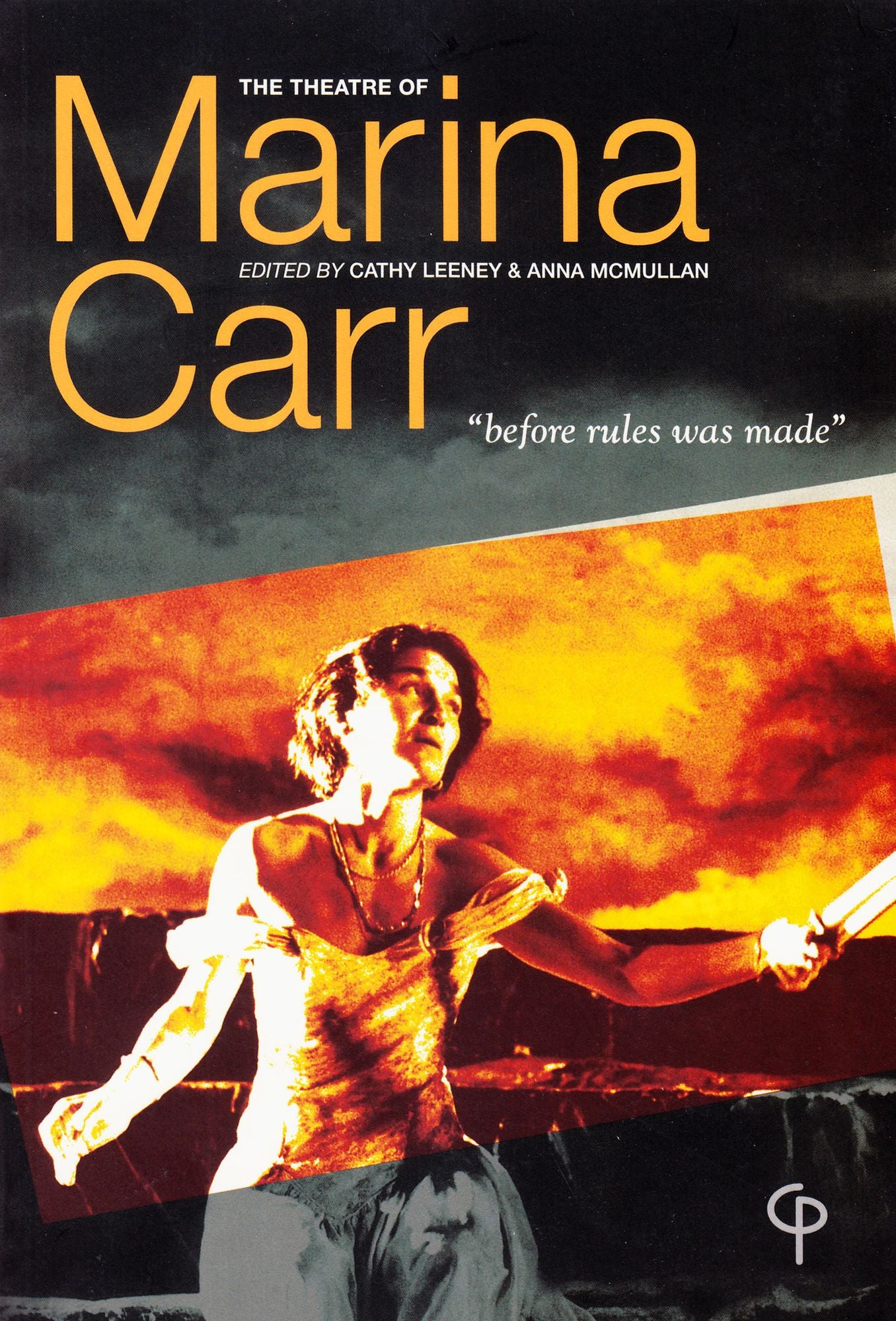 The Theatre of Marina Carr: ''Before Rules Was Made''