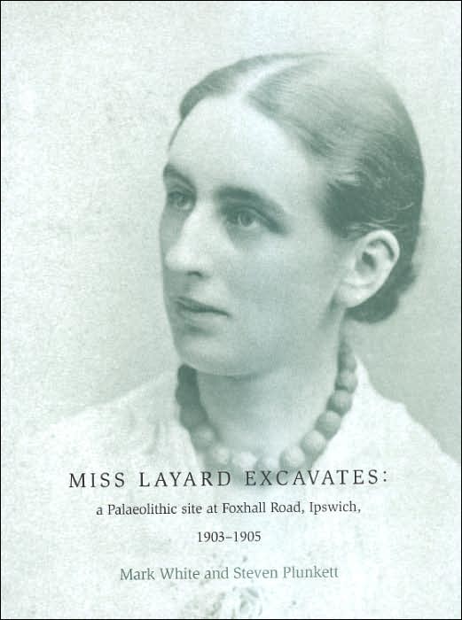 Miss Layard Excavates: The Palaeolithic Site at Foxhall Road, Ipswich, 1903-1905
