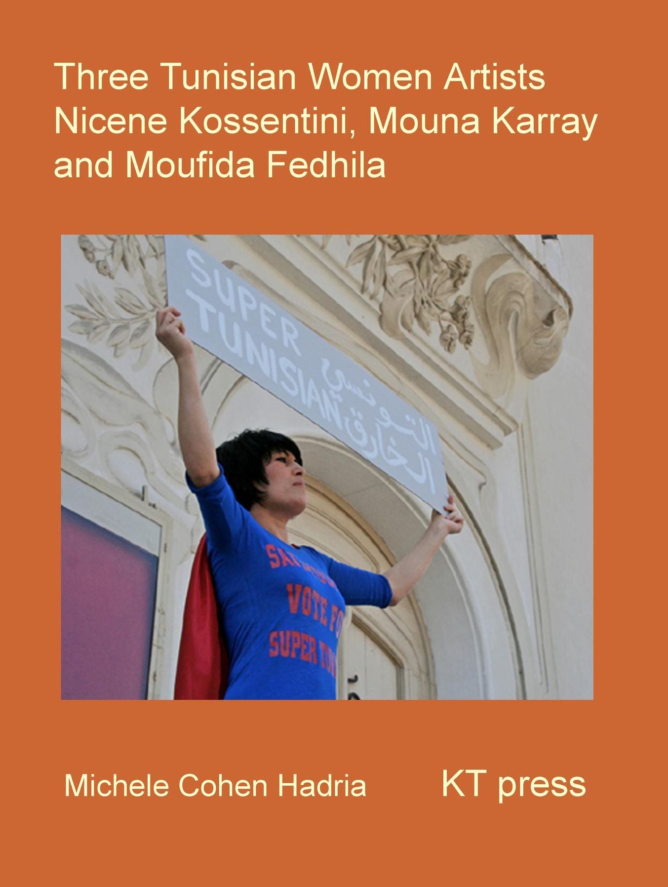 Three Tunisian Women Artists: Nic?ne Kossentini, Mouna Karray, Moufida Fedhila