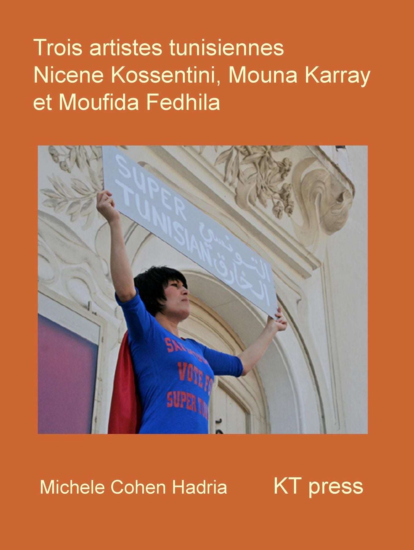 Trois Artistes Tunisiennes: Nic?ne Kossentini, Mouna Karray, Moufida Fedhila