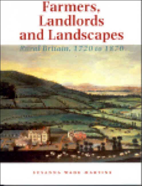 Farmers, Landlords and Landscapes: Rural Britain, 1720 to 1870