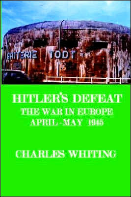 Hitler's Defeat: The War in Europe, April-May 1945