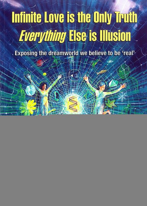Infinite Love Is the Only Truth: Everything Else Is Illusion