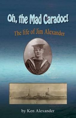 Oh, the Mad Caradoc!: The Life of Jim Alexander