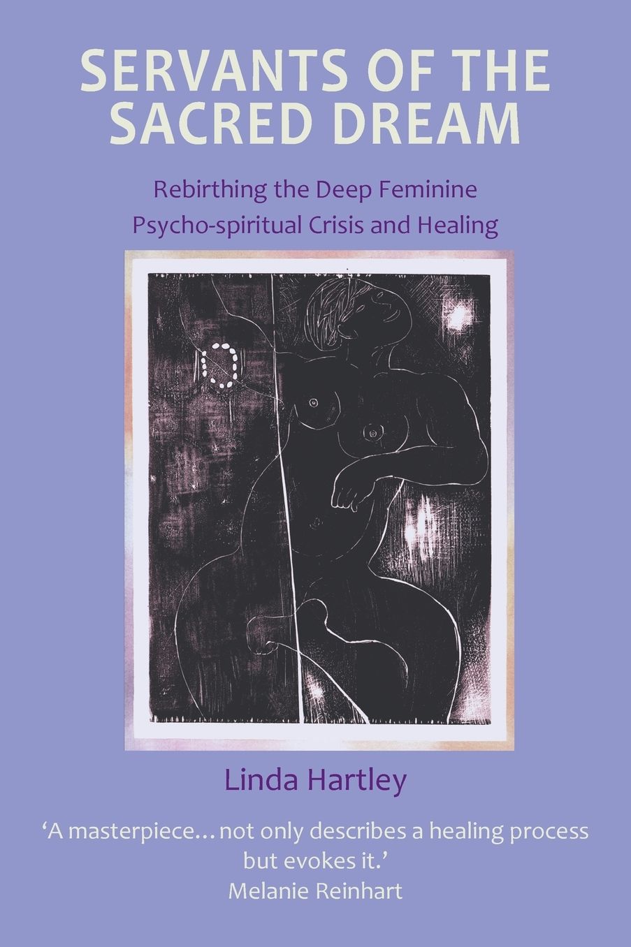 Servants of the Sacred Dream: Rebirthing the Deep Feminine - Psycho-Spiritual Crisis and Healing