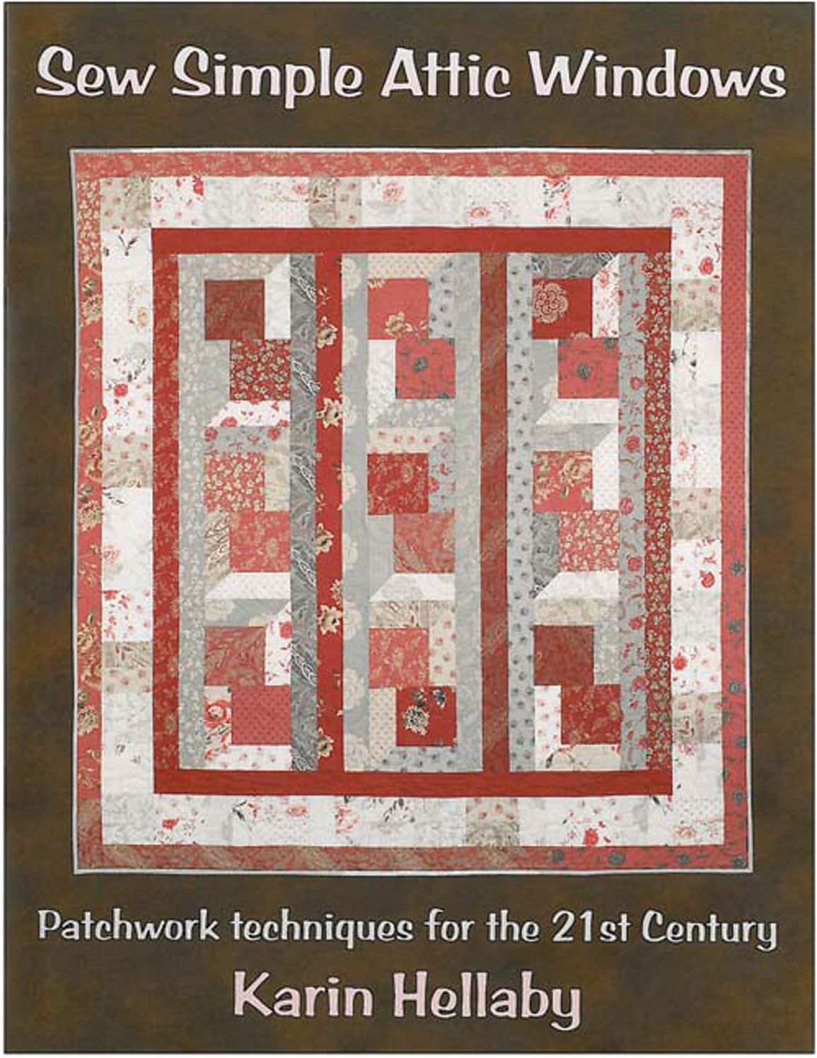 Sew Simple Attic Windows: Patchwork Techniques for the 21st Century