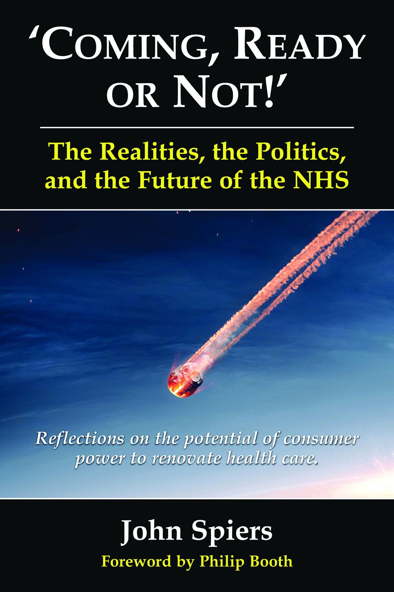 Coming Ready or Not! - The Realities, The Politics and the Future of the NHS: Reflections on the Potential of Consumer Power to Renovate Health Care