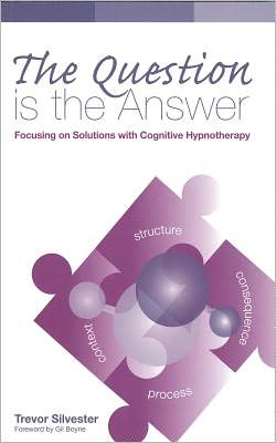 The Question Is the Answer: Focusing on Solutions with Cognitive Hypnotherapy