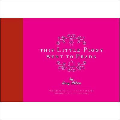 This Little Piggy Went to Prada : Nursery Rhymes for the Blanhnik Brigade