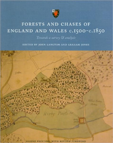 Forests and Chases England and Wales c.1500 - c. 1850: Towards a Survey and Analysis (Second Edition)