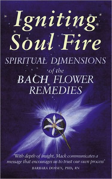 Igniting Soul Fire: Spiritual Dimensions of the Bach Flower Remedies