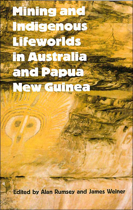 Mining And Indigenous Lifeworlds In Australia And Papua New Guinea