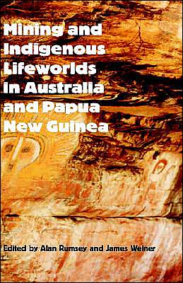 Mining And Indigenous Lifeworlds In Australia And Papua New Guinea