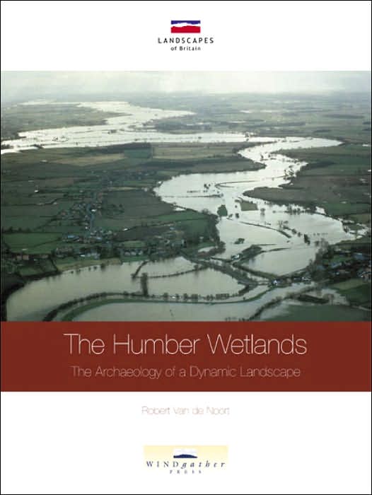 The Humber Wetlands: The Archaeology of a Dynamic Landscape