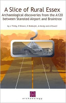 A Slice of Rural Essex: Recent Archaeological Discoveries from the A120 Between Stansted Airport and Braintree