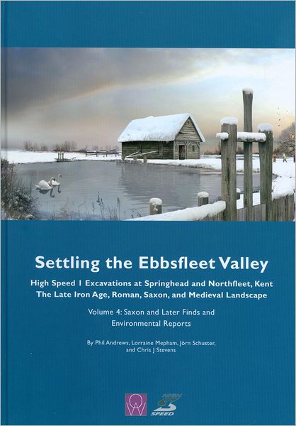 Settling the Ebbsfleet Valley, Volume 4 - CTRL Excavations at Springhead and Northfleet, Kent: The Late Iron Age, Roman, Saxon, and Medieval Landscape, Volume 4: Post-Roman Finds and Environmental Reports