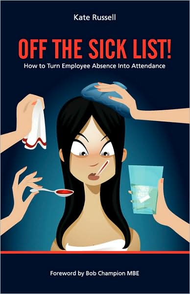 Off The Sick List! - How To Turn Employee Absence Into Attendance