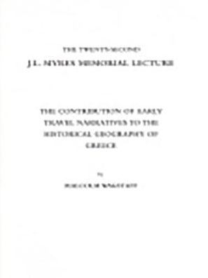 The Contribution of Early Travel Narratives to the Historical Geography of Greece: The Twenty-Second J L Myres Memorial Lecture