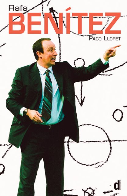 Rafa Benitez: The authorised biography of the Liverpool Football Club Manager