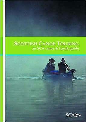 Scottish Canoe Touring: An Sca Canoe and Kayak Guide