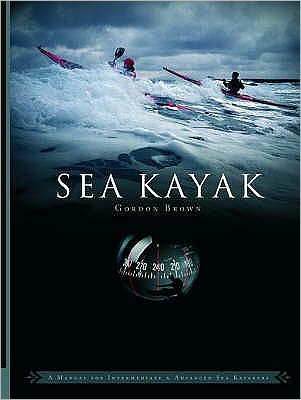 Sea Kayak: A Manual for Intermediate and Advanced Sea Kayakers