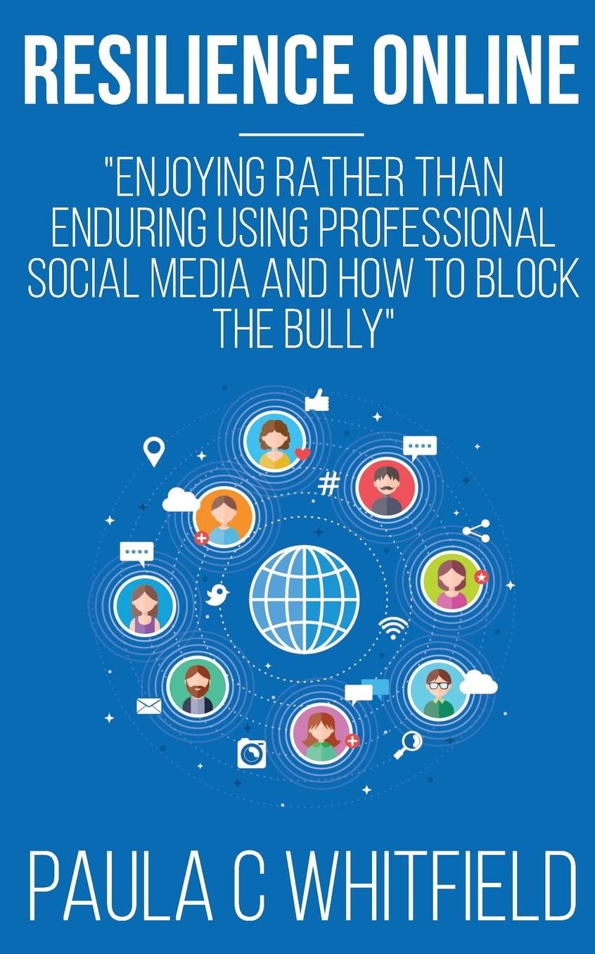 Resililience Online: Enjoying rather than enduring using professional ?social media and how to Block The Bully