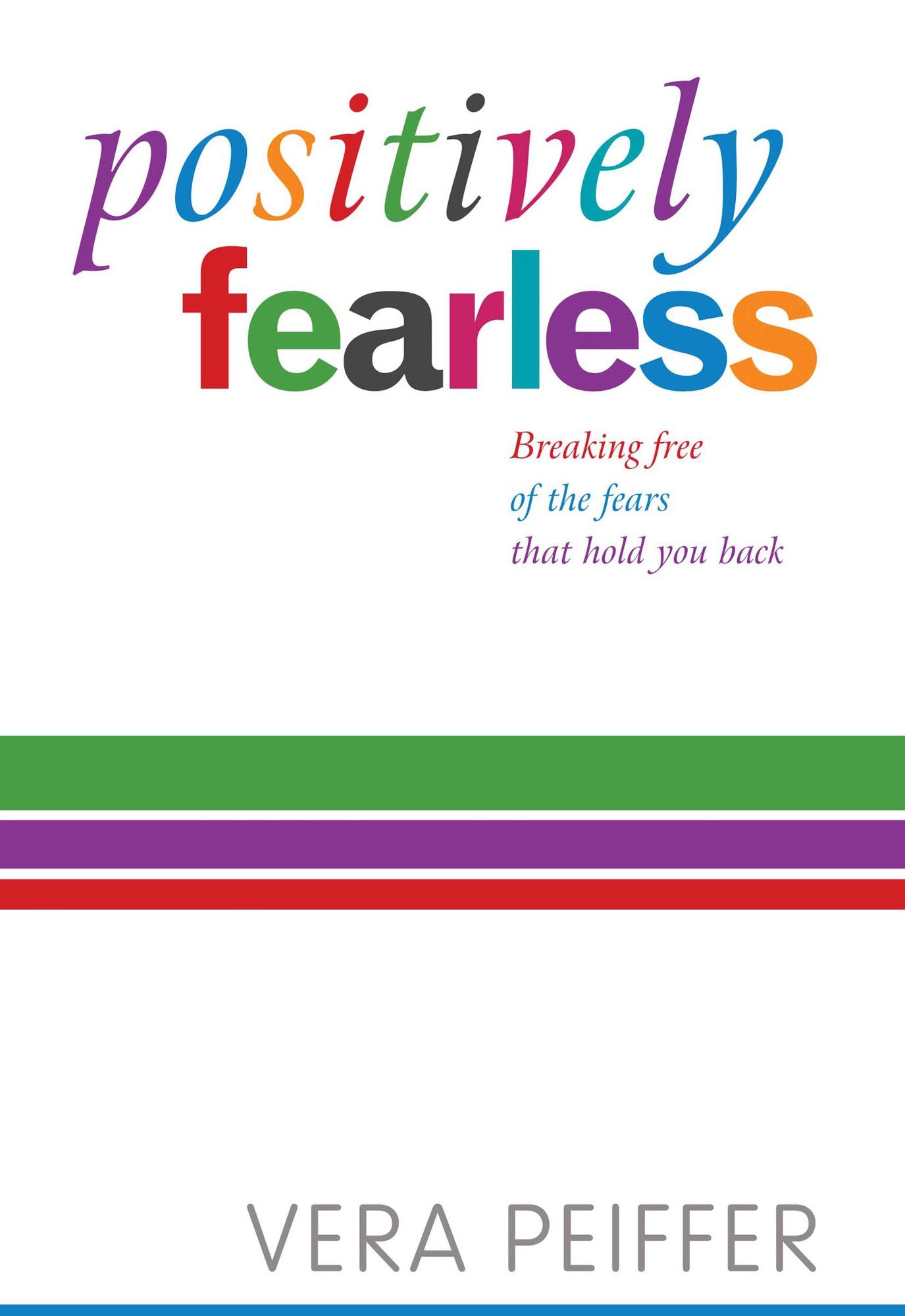 Positively Fearless: Breaking free of the fears that hold you back. Updated and expanded edition with bonus MP3 track.