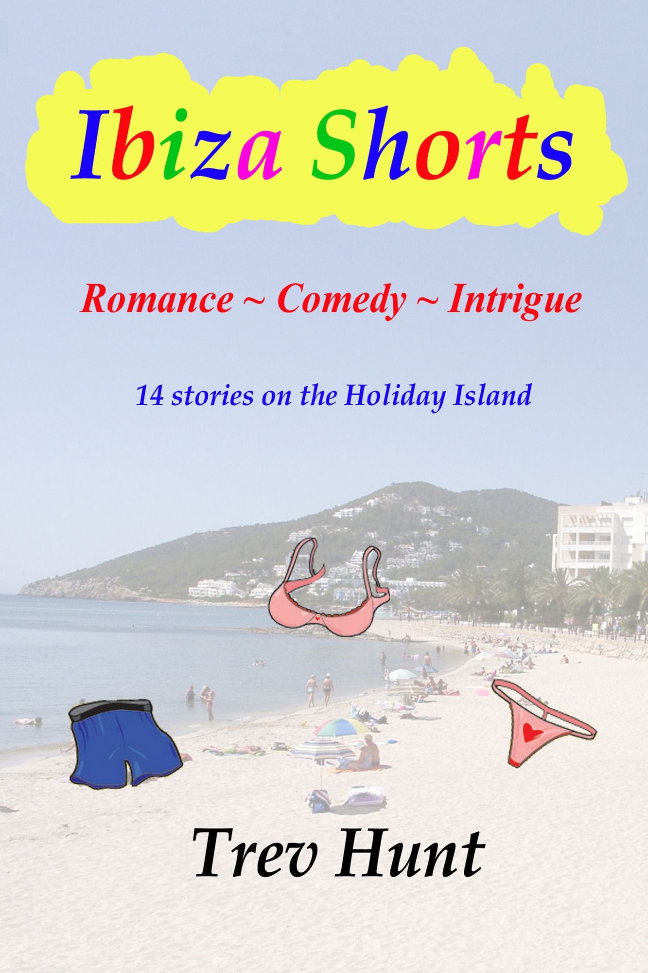 Ibiza Shorts: Romance, Comedy and Intrigue - 14 stories on the Holiday Island