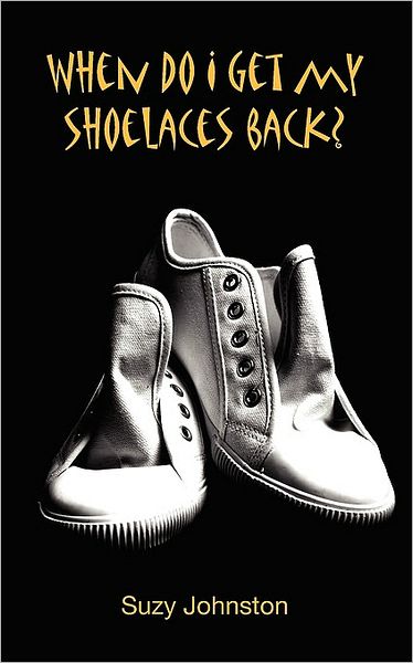 When Do I Get My Shoelaces Back?.....A Diary Of A Psychotic Breakdown.