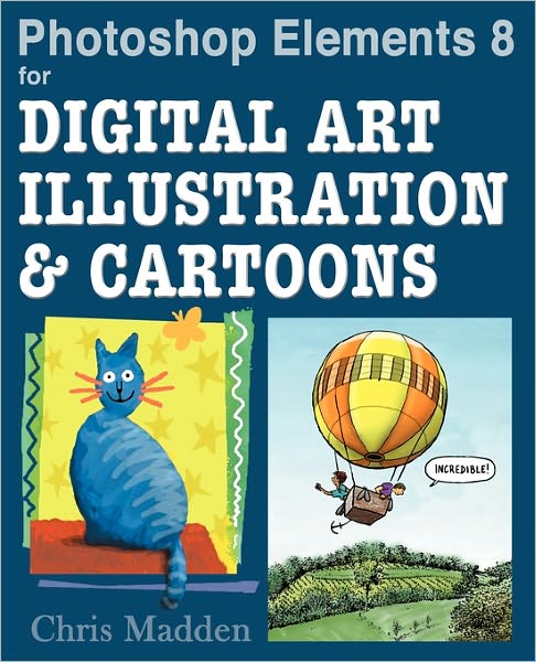 Photoshop Elements 8 For Digital Art, Illustration & Cartoons